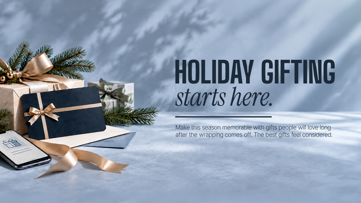 Holiday gifting starts here. Make this season memorable with gifts people will love long after the wrapping comes off.